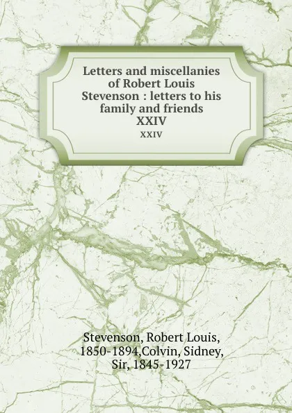 Обложка книги Letters and miscellanies of Robert Louis Stevenson : letters to his family and friends. XXIV, Robert Louis Stevenson