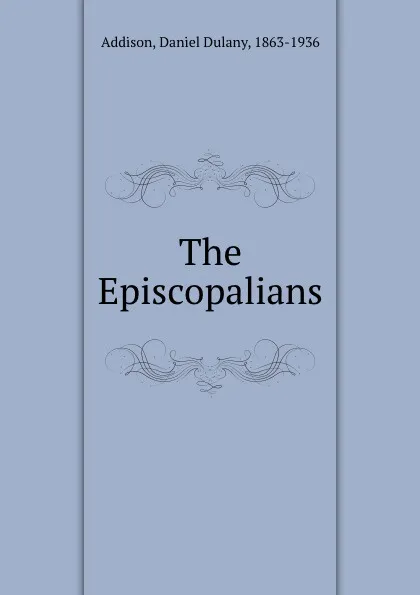 Обложка книги The Episcopalians, Daniel Dulany Addison