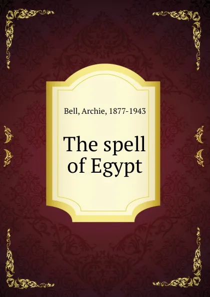 Обложка книги The spell of Egypt, Archie Bell