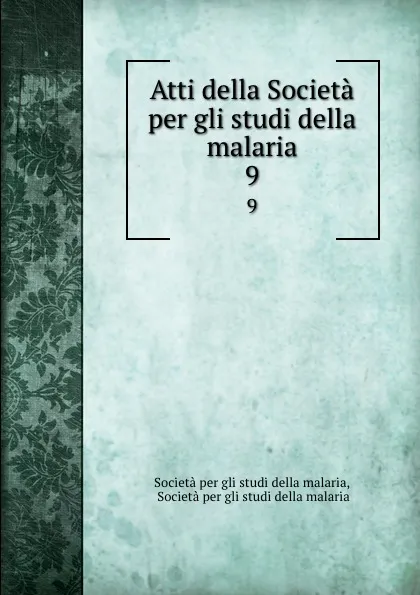 Обложка книги Atti della Societa per gli studi della malaria. 9, Società per gli studi della malaria