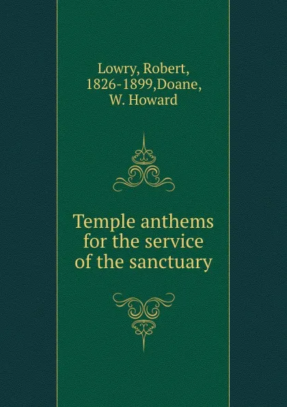 Обложка книги Temple anthems for the service of the sanctuary, Robert Lowry