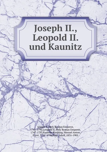 Обложка книги Joseph II., Leopold II. und Kaunitz, Joseph II