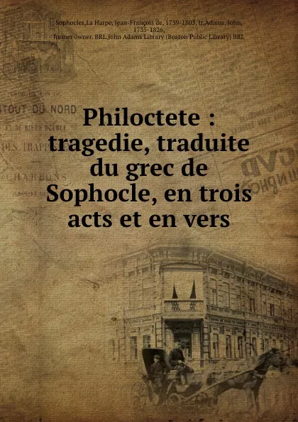 Обложка книги Philoctete : tragedie, traduite du grec de Sophocle, en trois acts et en vers, Jean-François de La Harpe