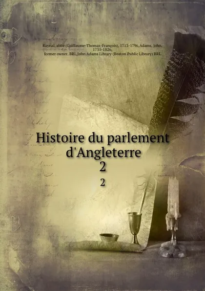 Обложка книги Histoire du parlement d.Angleterre. 2, Guillaume-Thomas-François Raynal