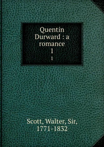 Обложка книги Quentin Durward : a romance. 1, Walter Scott