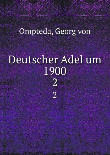 Обложка книги Deutscher Adel um 1900. 2, Georg von Ompteda