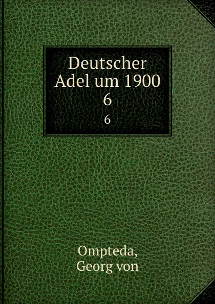 Обложка книги Deutscher Adel um 1900. 6, Georg von Ompteda