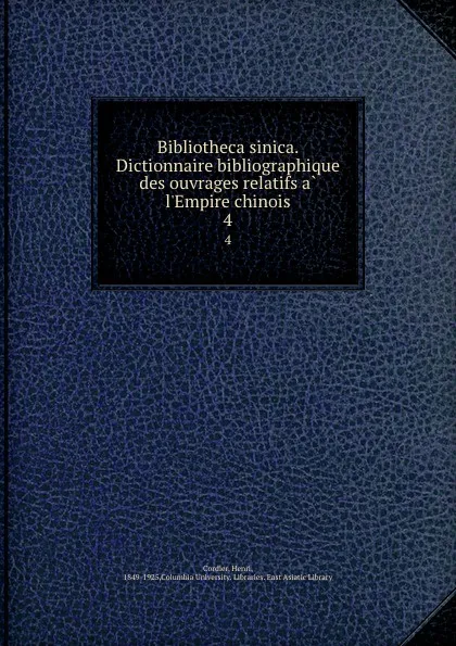 Обложка книги Bibliotheca sinica. Dictionnaire bibliographique des ouvrages relatifs a l.Empire chinois. 4, Henri Cordier