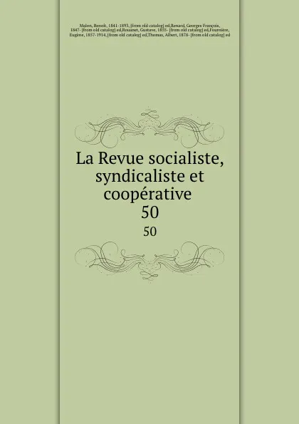 Обложка книги La Revue socialiste, syndicaliste et cooperative . 50, Benoit Malon