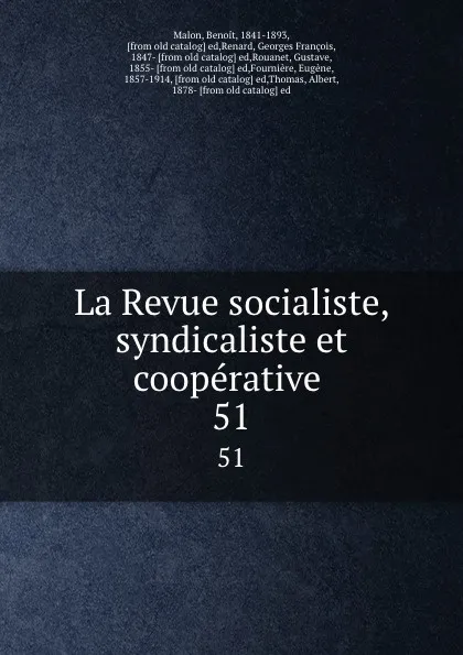 Обложка книги La Revue socialiste, syndicaliste et cooperative . 51, Benoit Malon