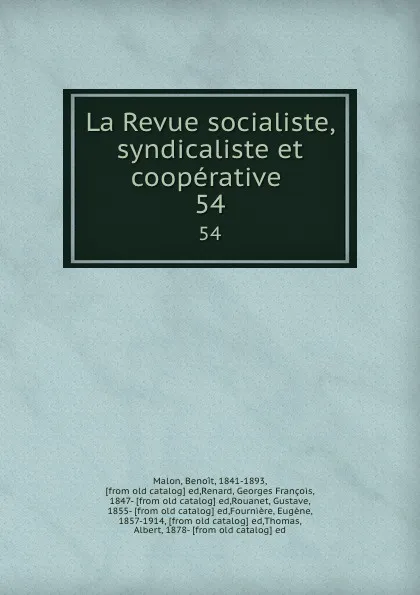 Обложка книги La Revue socialiste, syndicaliste et cooperative . 54, Benoit Malon