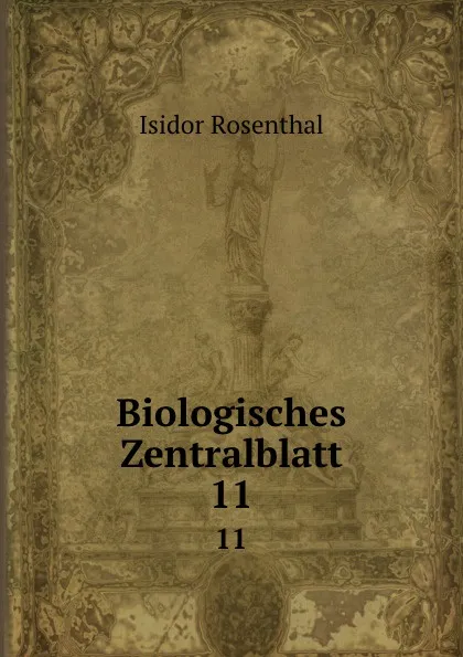 Обложка книги Biologisches Zentralblatt. 11, Isidor Rosenthal