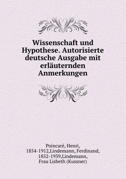 Обложка книги Wissenschaft und Hypothese. Autorisierte deutsche Ausgabe mit erlauternden Anmerkungen, Henri Poincaré