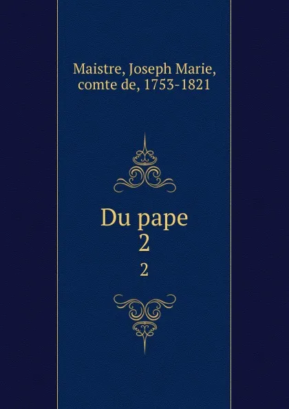 Обложка книги Du pape. 2, Joseph Marie Maistre