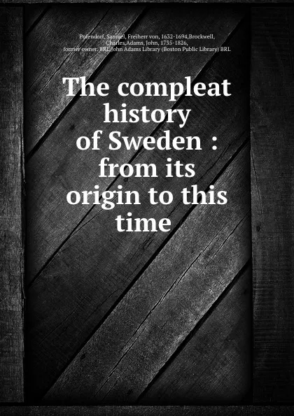 Обложка книги The compleat history of Sweden : from its origin to this time ., Samuel Pufendorf