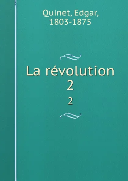 Обложка книги La revolution. 2, Edgar Quinet