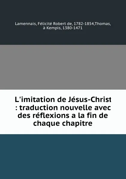 Обложка книги L.imitation de Jesus-Christ : traduction nouvelle avec des reflexions a la fin de chaque chapitre, Félicité Robert de Lamennais