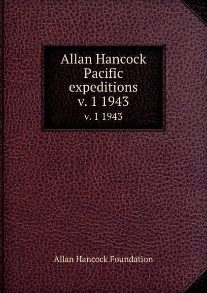 Обложка книги Allan Hancock Pacific expeditions. v. 1 1943, Allan Hancock Foundation