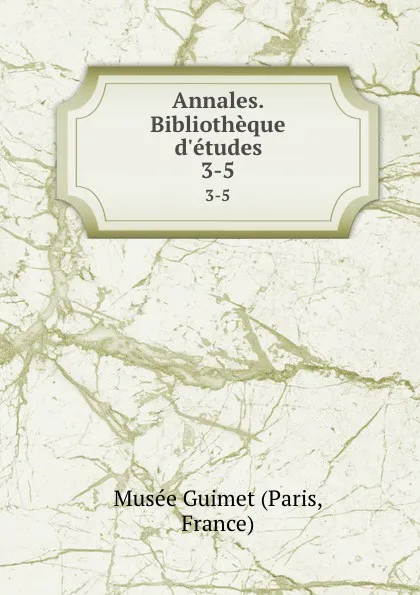 Обложка книги Annales. Bibliotheque d.etudes. 3-5, Paris