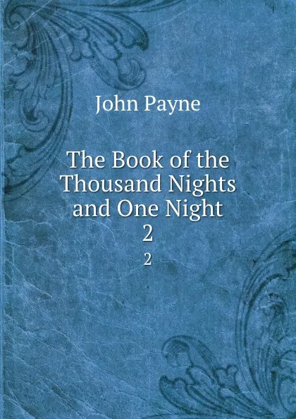 Обложка книги The Book of the Thousand Nights and One Night. 2, John Payne
