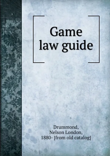 Обложка книги Game law guide, Nelson London Drummond