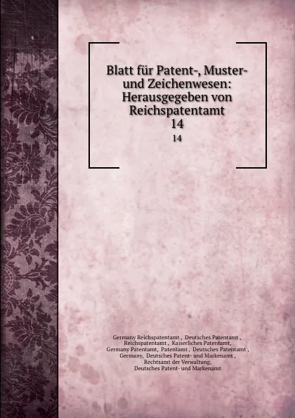 Обложка книги Blatt fur Patent-, Muster- und Zeichenwesen: Herausgegeben von Reichspatentamt. 14, Germany Reichspatentamt