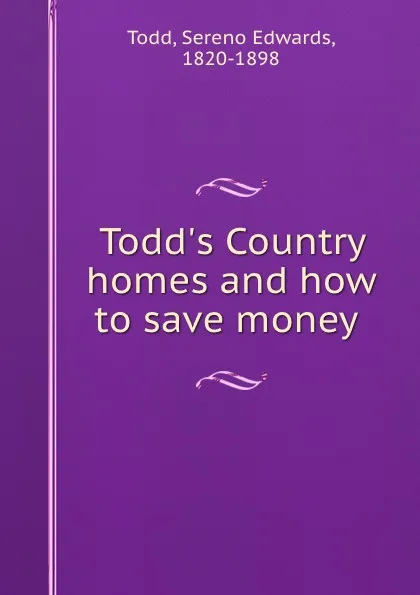 Обложка книги Todd.s Country homes and how to save money, Sereno Edwards Todd