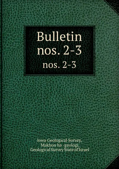 Обложка книги Bulletin. nos. 2-3, Iowa Geological Survey