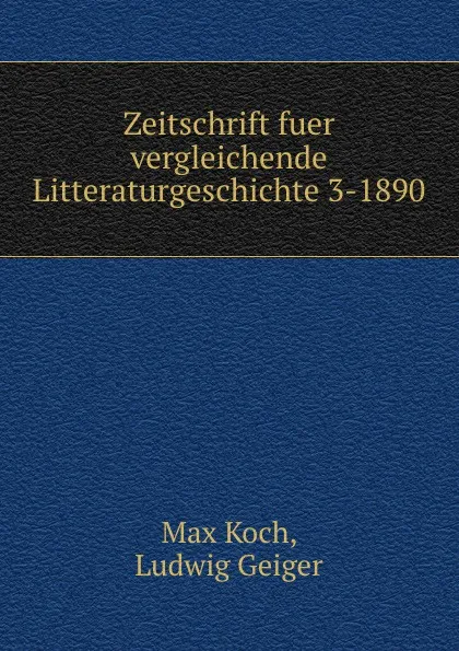 Обложка книги Zeitschrift fuer vergleichende Litteraturgeschichte 3-1890, Max Koch