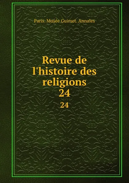 Обложка книги Revue de l.histoire des religions. 24, Paris. Musée Guimet. Annales