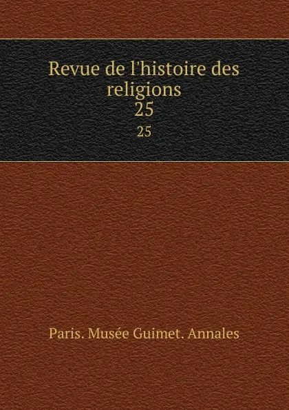 Обложка книги Revue de l.histoire des religions. 25, Paris. Musée Guimet. Annales