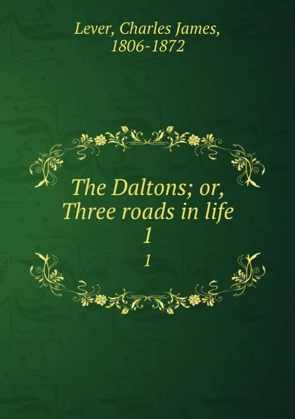 Обложка книги The Daltons; or, Three roads in life. 1, Lever Charles James