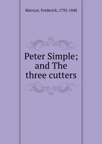 Обложка книги Peter Simple; and The three cutters, Frederick Marryat