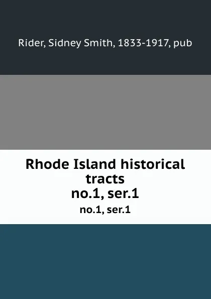 Обложка книги Rhode Island historical tracts. no.1, ser.1, Sidney Smith Rider