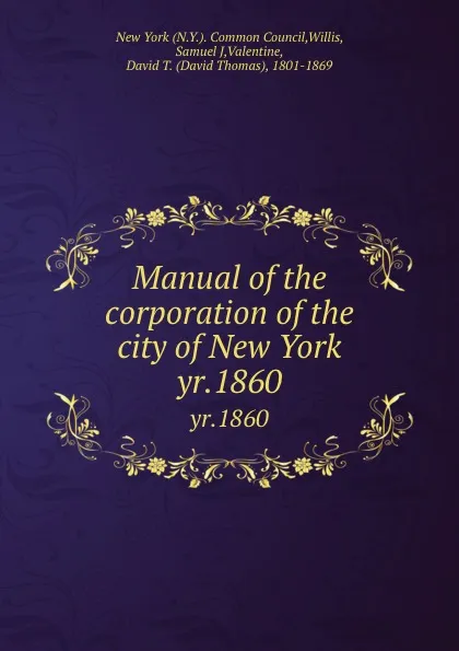 Обложка книги Manual of the corporation of the city of New York. yr.1860, David Thomas Valentine