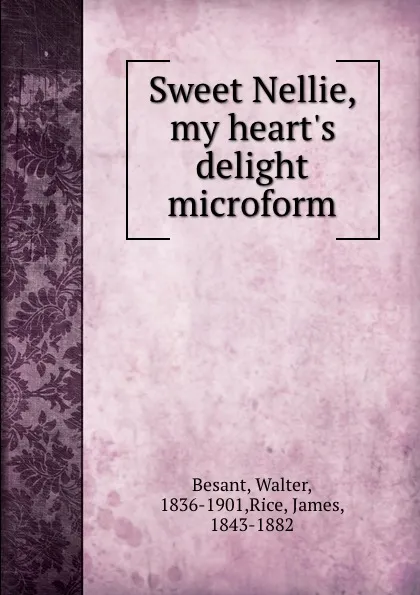 Обложка книги Sweet Nellie, my heart.s delight microform, Walter Besant