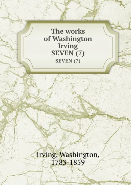 Обложка книги The works of Washington Irving. SEVEN (7), Washington Irving