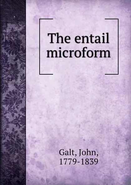 Обложка книги The entail microform, John Galt