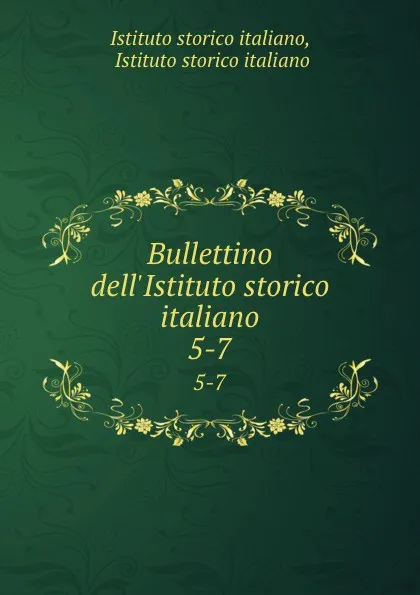 Обложка книги Bullettino dell.Istituto storico italiano. 5-7, Istituto storico italiano
