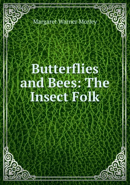 Обложка книги Butterflies and Bees: The Insect Folk, Morley Margaret Warner