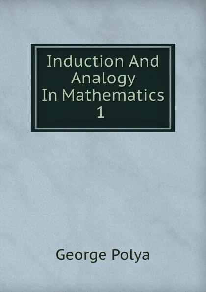 Обложка книги Induction And Analogy In Mathematics 1, George Polya