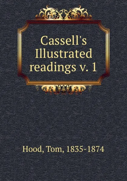 Обложка книги Cassell.s Illustrated readings v. 1, Tom Hood