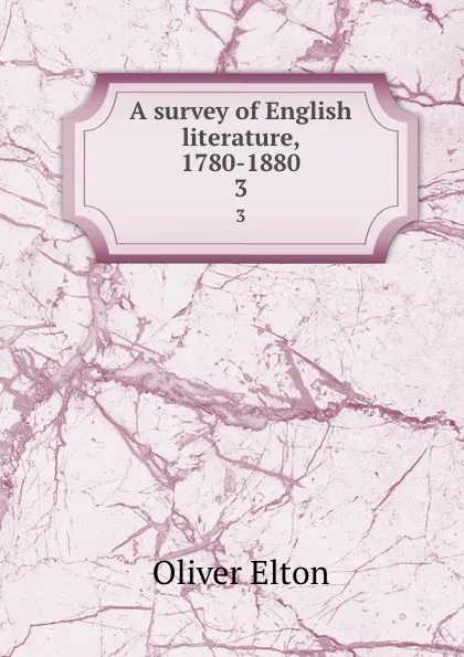 Обложка книги A survey of English literature, 1780-1880. 3, Elton Oliver