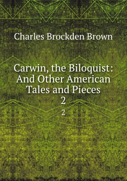 Обложка книги Carwin, the Biloquist: And Other American Tales and Pieces. 2, Charles Brockden Brown