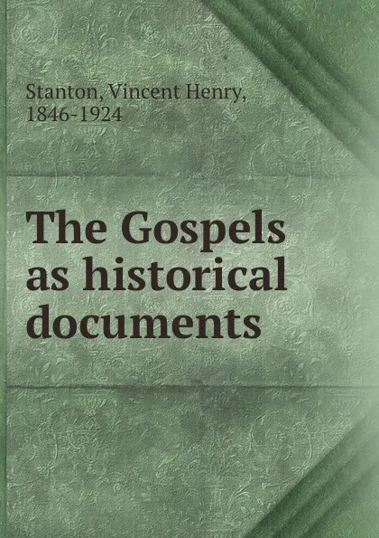 Обложка книги The Gospels as historical documents, Vincent Henry Stanton