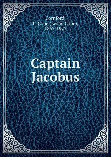 Обложка книги Captain Jacobus, Leslie Cope Cornford