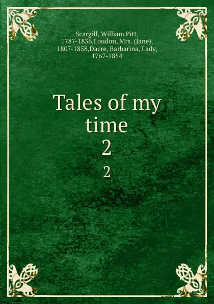 Обложка книги Tales of my time. 2, William Pitt Scargill