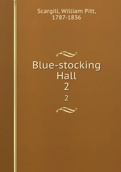 Обложка книги Blue-stocking Hall. 2, William Pitt Scargill