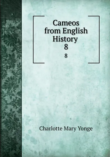 Обложка книги Cameos from English History . 8, Charlotte Mary Yonge