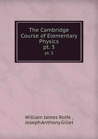 Обложка книги The Cambridge Course of Elementary Physics. pt. 3, William James Rolfe